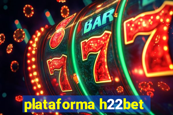 plataforma h22bet
